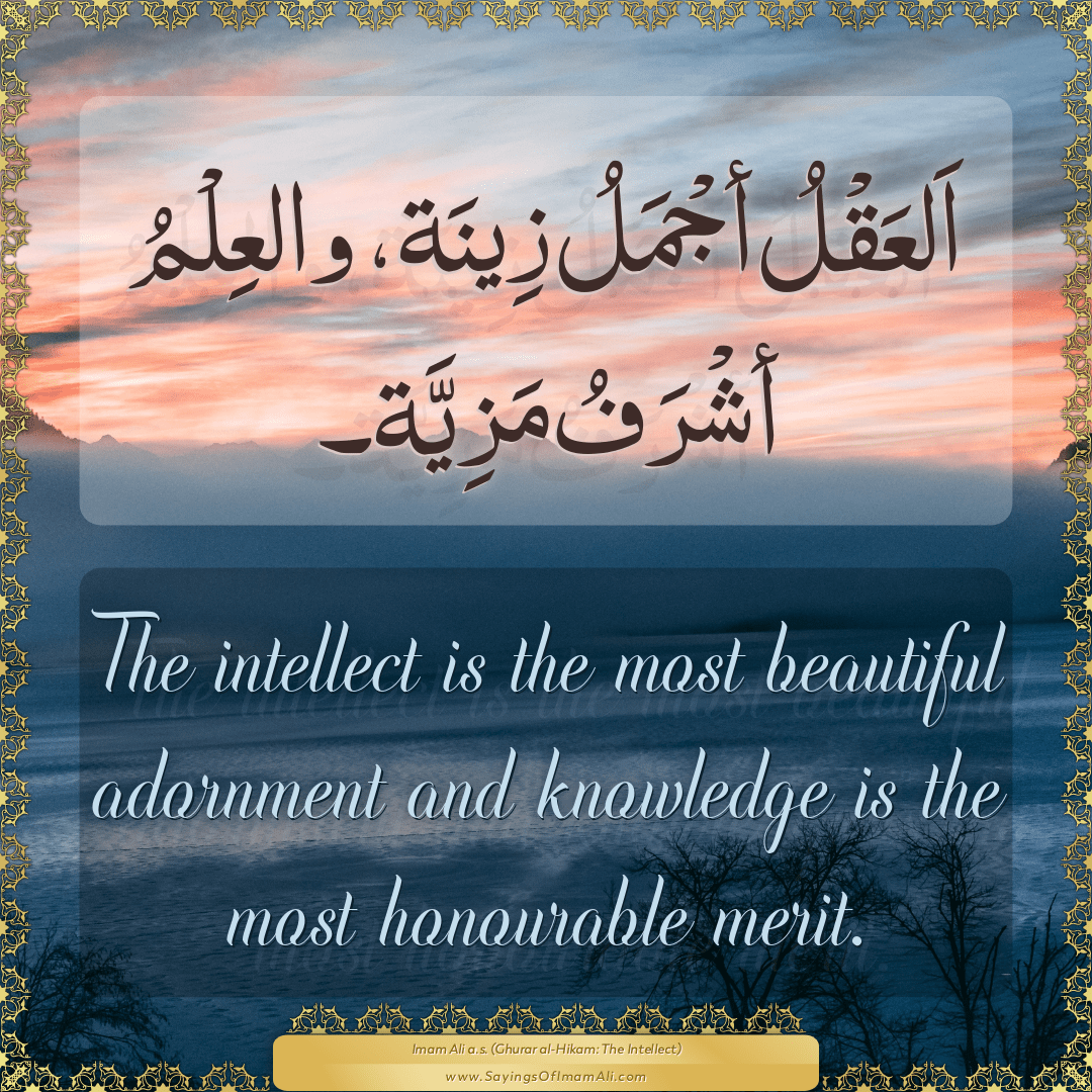 The intellect is the most beautiful adornment and knowledge is the most...